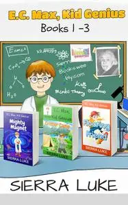 «E.C. Max, Kid Genius Books 1–3» by Sierra Luke