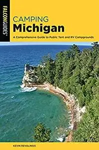 Camping Michigan: A Comprehensive Guide To Public Tent And RV Campgrounds (State Camping Series)