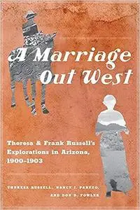 A Marriage Out West: Theresa and Frank Russell's Explorations in Arizona, 1900–1903