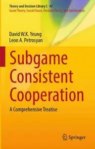 Subgame Consistent Cooperation: A Comprehensive Treatise