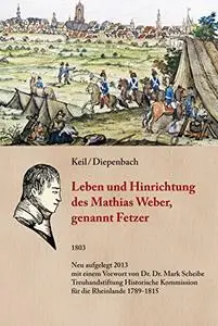 Leben und Hinrichtung des Mathias Weber, genannt Fetzer