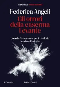 Federica Angeli - Gli orrori della caserma Levante