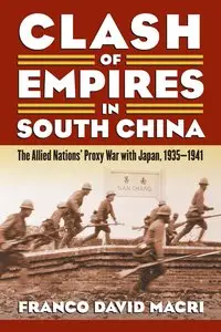 Clash of Empires in South China: The Allied Nations' Proxy War with Japan, 1935-1941