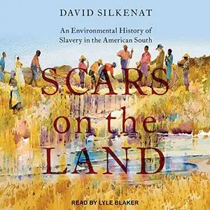 Scars on the Land: An Environmental History of Slavery in the American South [Audiobook]