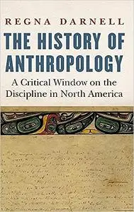 The History of Anthropology: A Critical Window on the Discipline in North America