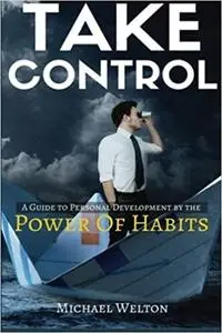 Take Control: A guide to personal development by the Power of Habits
