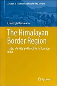 The Himalayan Border Region: Trade, Identity and Mobility in Kumaon, India