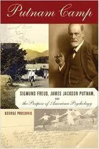 Putnam Camp: Sigmund Freud, James Jackson Putnam and the Purpose of American Psychology