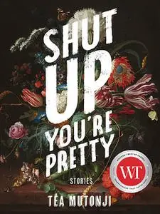 «Shut Up You're Pretty» by Téa Mutonji