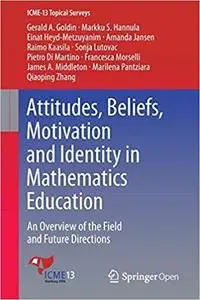 Attitudes, Beliefs, Motivation and Identity in Mathematics Education  [Repost]