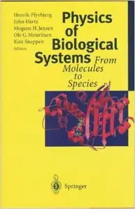 Physics of Biological Systems: From Molecules to Species (Lecture Notes in Physics) by Henrik Flyvbjerg