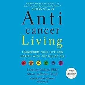 Anticancer Living: Transform Your Life and Health with the Mix of Six [Audiobook]