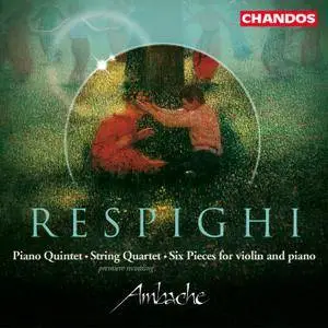 The Ambache - Ottorino Respighi: Piano Quintet in F minor; String Quartet in D minor; Six pieces for violin and piano (2001)