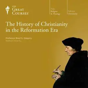 The History of Christianity in the Reformation Era [TTC Audio] {Repost}