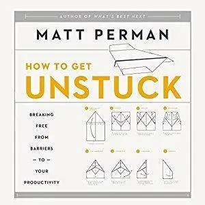 How to Get Unstuck: Breaking Free from Barriers to Your Productivity [Audiobook]
