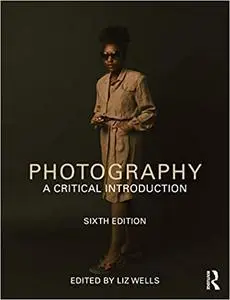 Photography: A Critical Introduction Ed 6