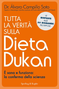 Tutta la verità sulla dieta Dukan. È sana e funziona: la conferma della scienza - Alvaro Campillo Soto