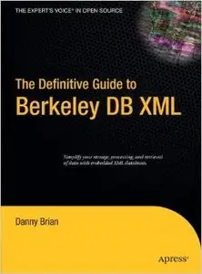 The Definitive Guide to Berkeley DB XML by Daniel Brian [Repost] 