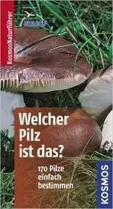 Welcher Pilz ist das?: 170 Pilze einfach bestimmen (Repost)