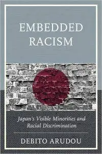 Embedded Racism: Japan's Visible Minorities and Racial Discrimination