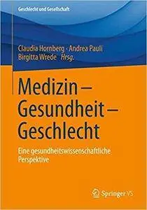 Medizin - Gesundheit - Geschlecht: Eine gesundheitswissenschaftliche Perspektive