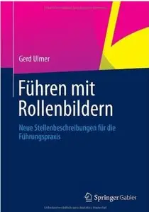 Führen mit Rollenbildern: Neue Stellenbeschreibungen für die Führungspraxis (Auflage: 2) [Repost]