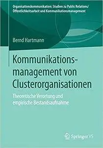 Kommunikationsmanagement von Clusterorganisationen: Theoretische Verortung und empirische Bestandsaufnahme