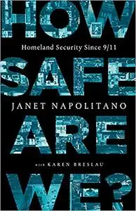 How Safe Are We?: Homeland Security Since 9/11