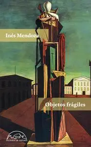 «Objetos frágiles» by Inés Mendoza