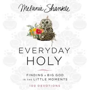 «Everyday Holy» by Melanie Shankle