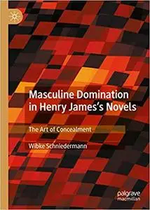 Masculine Domination in Henry James's Novels: The Art of Concealment