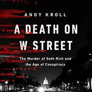 A Death on W Street: The Murder of Seth Rich and the Age of Conspiracy [Audiobook]