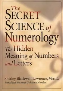 Shirley Blackwell Lawrence - The Secret Science of Numerology: The Hidden Meaning of Numbers and Letters