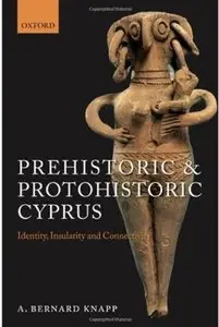Prehistoric and Protohistoric Cyprus: Identity, Insularity, and Connectivity