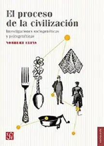 El proceso de la civilización. Investigaciones sociogenéticas y psicogenéticas (Sociologia / Sociology) (Spanish Edition)