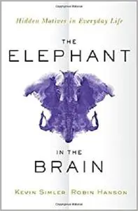 The Elephant in the Brain: Hidden Motives in Everyday Life