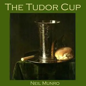 «The Tudor Cup» by Neil Munro