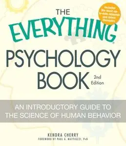 «The Everything Psychology Book: Explore the human psyche and understand why we do the things we do» by Kendra Cherry