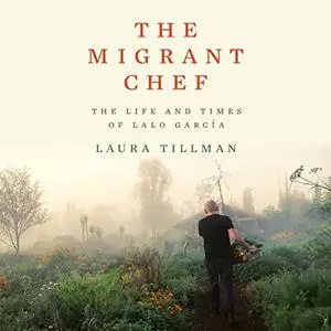 The Migrant Chef: The Life and Times of Lalo García [Audiobook]