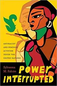 Power Interrupted: Antiracist and Feminist Activism inside the United Nations