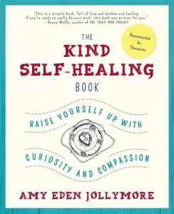 «The Kind Self-Healing Book» by Amy Eden Jollymore