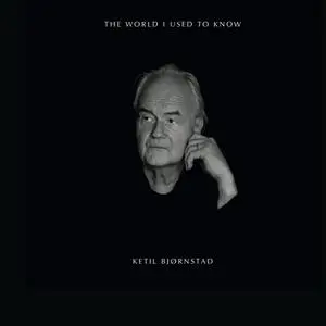 Ketil Bjørnstad - The World I Used to Know (2019)