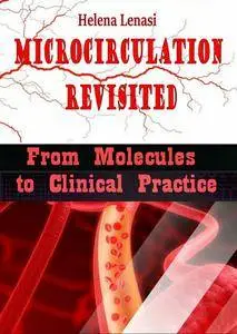 "Microcirculation Revisited: From Molecules to Clinical Practice" ed. by Helena Lenasi
