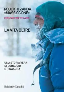 Roberto Zanda, Salvatore Vitellino - La vita oltre. Una storia vera di coraggio e rinascita