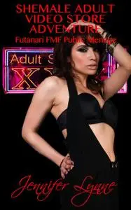 «Shemale Adult Video Store Adventure» by Jennifer Lynne