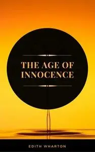 «The Age of Innocence (ArcadianPress Edition)» by Edith Wharton