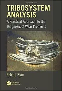 Tribosystem Analysis: A Practical Approach to the Diagnosis of Wear Problems