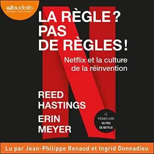 Reed Hastings, Erin Meyer, "La règle ? Pas de règles ! : Netflix et la culture de la réinvention"