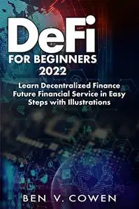 DeFi FOR BEGINNERS 2022: Learn Decentralized Finance Future Financial Service in Easy Steps with Illustrations