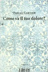 Pascal Garnier - Come Va Il Tuo Dolore?
